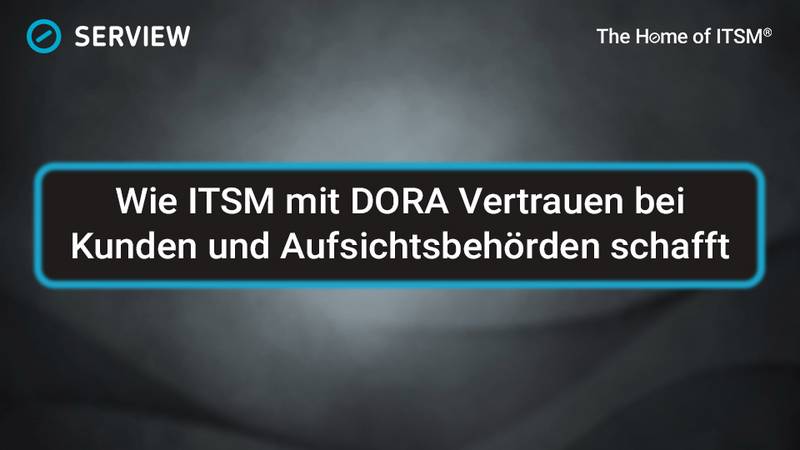 Mehr als Compliance: Wie ITSM mit DORA Vertrauen bei Kunden und Aufsichtsbehörden schafft Grafik Mehr als Compliance: Wie ITSM mit DORA Vertrauen bei Kunden und Aufsichtsbehörden schafft